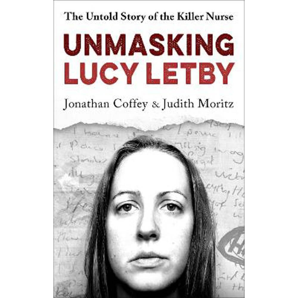 Unmasking Lucy Letby: The Untold Story of the Killer Nurse - as seen on BBC Panorama (Hardback) - Jonathan Coffey & Judith Moritz